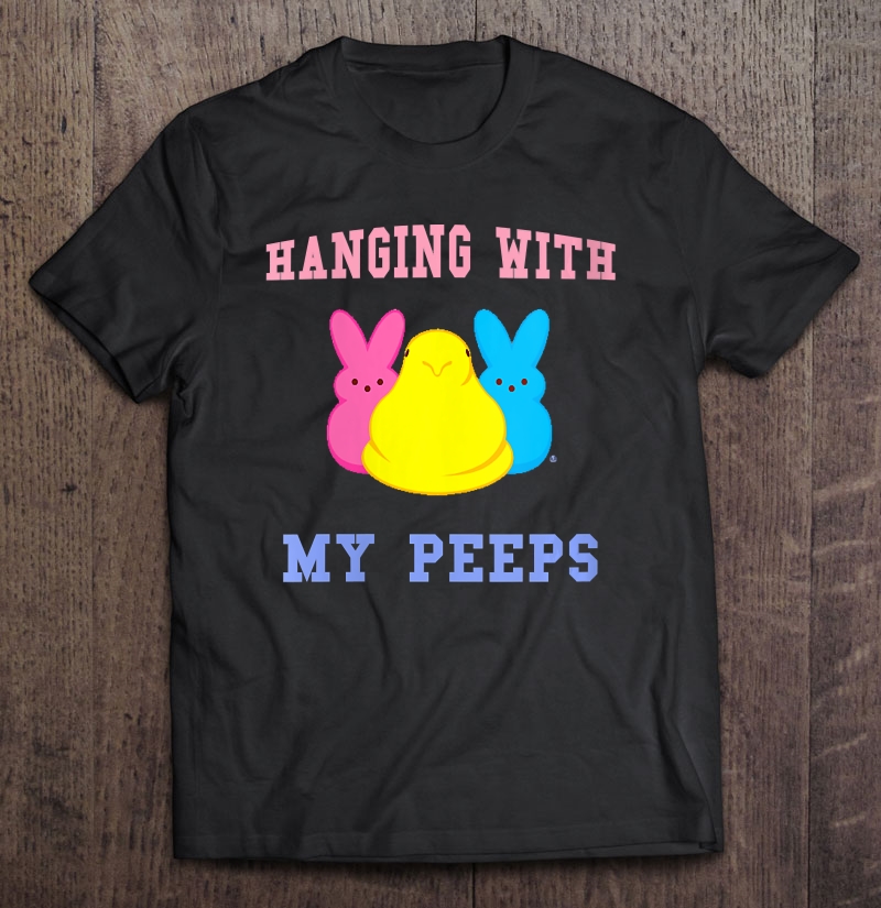 Featured image of post Hanging With My Peeps T Shirt